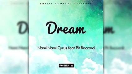 Nami Nami Cyrus - DREAM (ft Pit Baccardi )