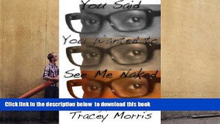 PDF [DOWNLOAD] You Said You Wanted to See Me Naked: An Autobiographical Poetry Cycle BOOK ONLINE