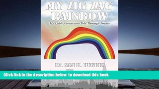 BEST PDF  My Zig Zag Rainbow: My Life s Adventures Told Through Poems BOOK ONLINE