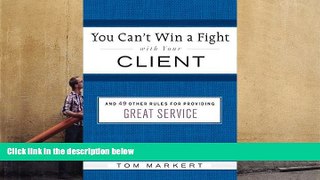 Download  You Can t Win a Fight with Your Client:   49 Other Rules for Providing Great Service