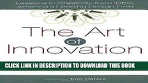 PDF Download The Art of Innovation: Lessons in Creativity from IDEO, America s Leading Design Firm