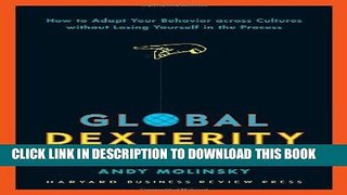 Read Online Global Dexterity: How to Adapt Your Behavior Across Cultures without Losing Yourself