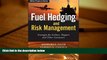 Download  Fuel Hedging and Risk Management: Strategies for Airlines, Shippers and Other Consumers
