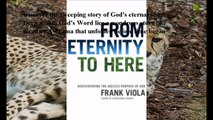 Download From Eternity to Here: Rediscovering the Ageless Purpose of God ebook PDF
