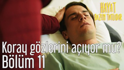 Hayat Bazen Tatlıdır 11. Bölüm Koray Gözlerini Açıyor mu?