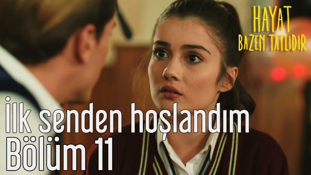 Hayat Bazen Tatlıdır 11. Bölüm İlk Senden Hoşlandım