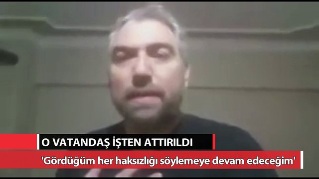 O vatandaş işten attırıldı