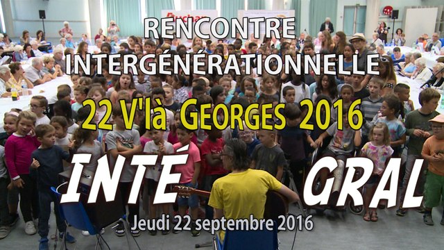 22 V'là Georges 2016 : Répétition intergénérationnelle - Intégral 19' 35