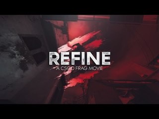 REFINE - FragMovie #CSGO