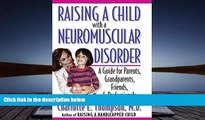 Read Online Raising a Child with a Neuromuscular Disorder: A Guide for Parents, Grandparents,