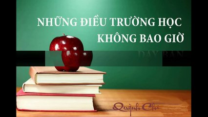 Những điều trường học không dạy bạn !