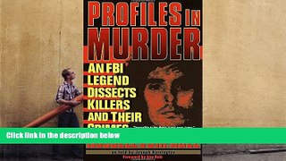 PDF [DOWNLOAD] Profiles in Murder: An FBI Legend Dissects Killers and Their Crimes READ ONLINE