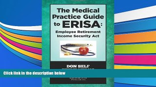 Read  The Medical Practice Guide to ERISA: Employee Retirement Income Security Act  Ebook READ Ebook