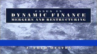 Read Cases in Dynamic Finance: Mergers and Restructuring Best Book