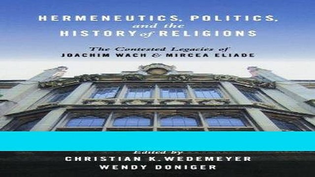 Read Hermeneutics, Politics, and the History of Religions: The Contested Legacies of Joachim Wach