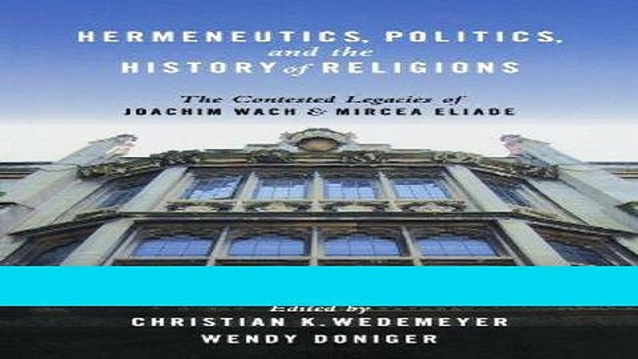 Read Hermeneutics, Politics, and the History of Religions: The Contested Legacies of Joachim Wach
