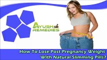 How To Lose Post Pregnancy Weight With Natural Slimming Pills?