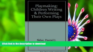 READ book Playmaking: Children Writing   Performing Their Own Plays Daniel J. Sklar For Ipad