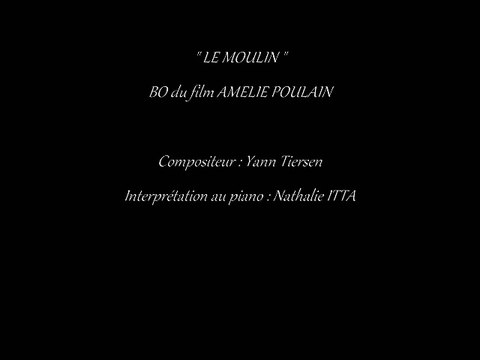 Le Moulin musique du film Le fabuleux destin d'Amélie Poulain composée par Yann Tiersen et interprétée au piano par Nathalie ITTA