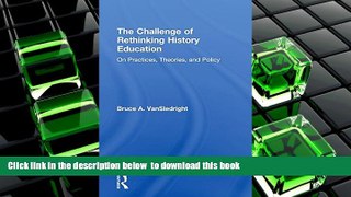 PDF [DOWNLOAD] The Challenge of Rethinking History Education: On Practices, Theories, and Policy