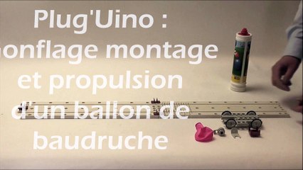 Plug'Uino® Mécanique et Son (Vidéo 7/9) - Propulsion par ballon