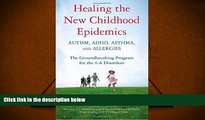 Read Online Healing the New Childhood Epidemics: Autism, ADHD, Asthma, and Allergies: The