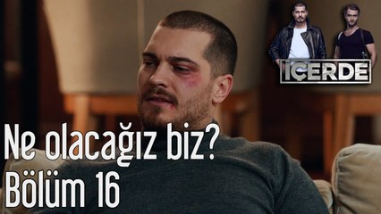 İçerde 16. Bölüm Ne Olacağız Biz