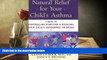 Read Online Natural Relief for Your Child s Asthma: A Guide to Controlling Symptoms   Reducing