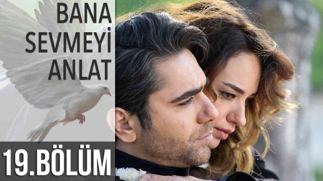 Bana Sevmeyi Anlat 19. Bölüm