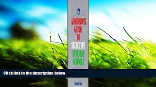 Read Book Admissions Guide to Selective Business Schools (Selfhelp) Matthew May  For Full