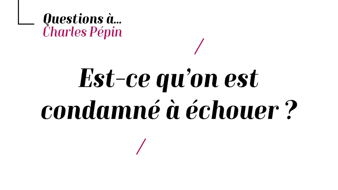 Charles Pépin - Est-on condamné à échouer ?