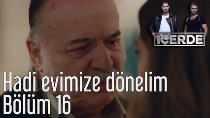 İçerde 16. Bölüm Hadi Evimize Dönelim