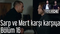 İçerde 16. Bölüm Sarp ve Mert Karşı Karşıya