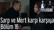 İçerde 16. Bölüm Sarp ve Mert Karşı Karşıya