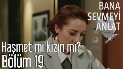 Bana Sevmeyi Anlat 19. Bölüm Haşmet mi Kızın mı?