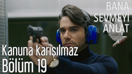 Bana Sevmeyi Anlat 19. Bölüm Kanuna Karışılmaz