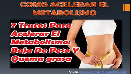 Como Acelerar El Metabolismo Para Quemar Grasa | 7 Trucos
