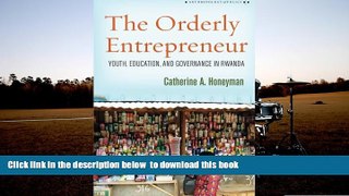 PDF [FREE] DOWNLOAD  The Orderly Entrepreneur: Youth, Education, and Governance in Rwanda
