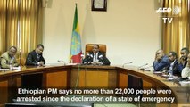 Ethiopian PM: Around 20,000 detained under state of emergency