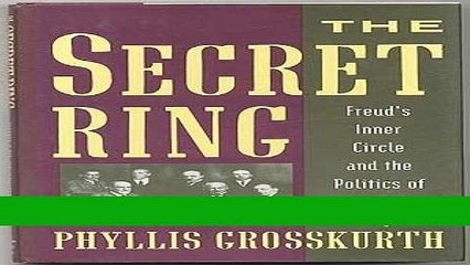 Read The Secret Ring: Freud s Inner Circle and the Politics of Psychoanalysis Best Collection