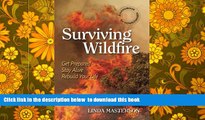PDF [DOWNLOAD] Surviving Wildfire: Get Prepared, Stay Alive, Rebuild Your Life (A Handbook for