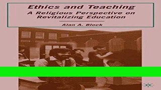 Read Ethics and Teaching: A Religious Perspective on Revitalizing Education Popular Collection