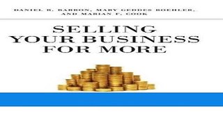 Read Selling Your Business for More: Maximizing Returns for You, Your Family, and the Business