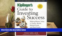 Read  Kiplinger s Guide to Investing Success: Making Money Today in Stocks, Bonds, Mutual Funds