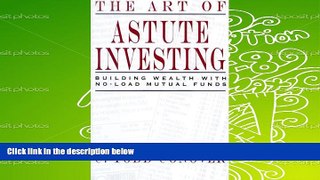 Read  The Art of Astute Investing: Building Wealth With No-Load Mutual Funds  Ebook READ Ebook