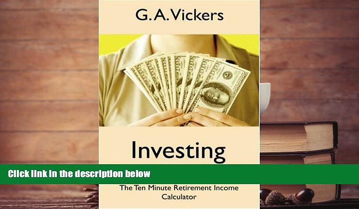 Read  Investing for Retirement 101: The Ten (10) Minute Retirement Income Calculator  PDF READ Ebook