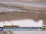 Water pipe break worries Phoenix neighborhood