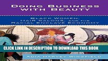 PDF Download Doing Business With Beauty: Black Women, Hair Salons, and the Racial Enclave Economy
