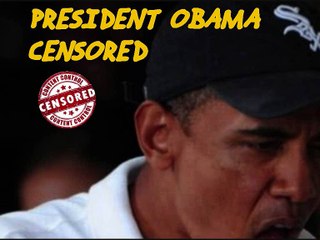 OBAMA CENSORED FOR ?