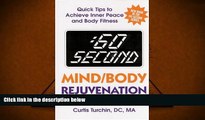 Read Online :60 Second Mind/Body Rejuvenation: Quick Tips to Achieve Inner Peace and Body Fitness